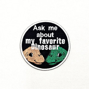 Ask Me About my Favorite Dinosaur Iron on Patch