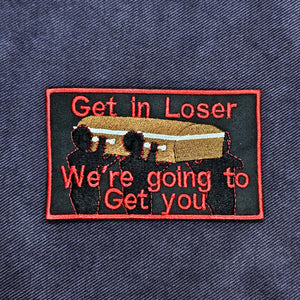 Get in Loser Casket Patch