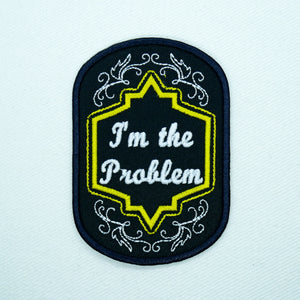 I'm the Problem Badge Patch
