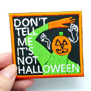 Don't Tell Me It's Not Halloween Patch