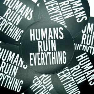 Humans Ruin Everything Sticker