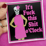 It's Fuck This Shit o'Clock Sticker